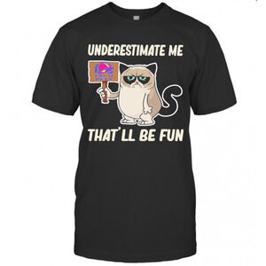 Meme Cat Taco Bell Underestimate Me Thatll Be Fun T-Shirt